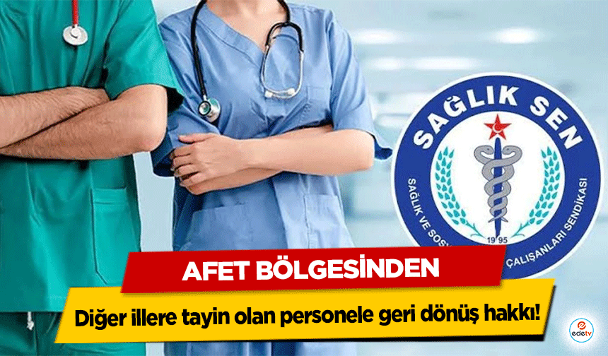 Afet Bölgesinden diğer illere tayin olan personele geri dönüş hakkı