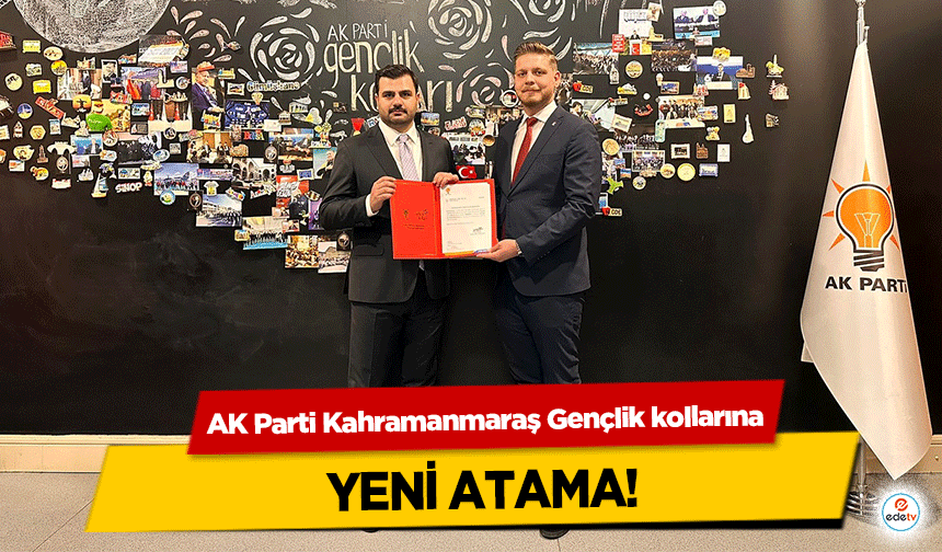 AK Parti Kahramanmaraş Gençlik kollarına yeni atama!