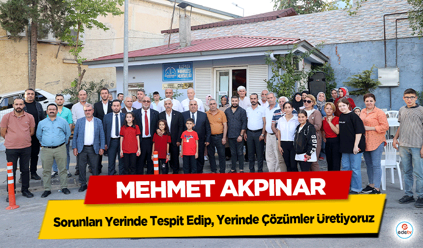 Başkan Akpınar “Sorunları Yerinde Tespit Edip, Yerinde Çözümler Üretiyoruz”