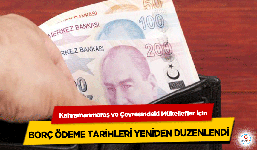 Kahramanmaraş ve Çevresindeki Mükellefler İçin borç ödeme tarihleri yeniden düzenlendi