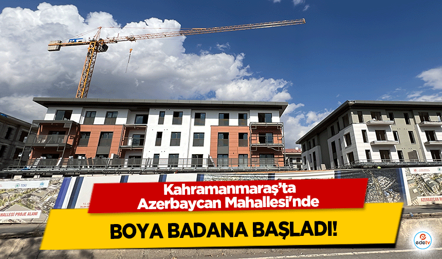 Kahramanmaraş’ta Azerbaycan Mahallesi'nde boya badana başladı!