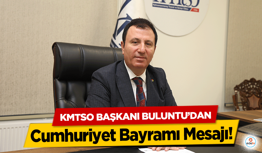 KMTSO Başkanı Buluntu’dan Cumhuriyet Bayramı Mesajı