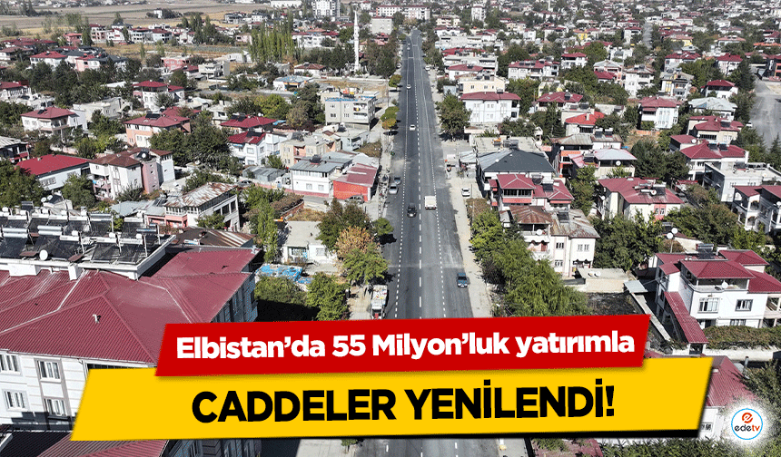 Elbistan’da 55 Milyon’luk yatırımla caddeler yenilendi!