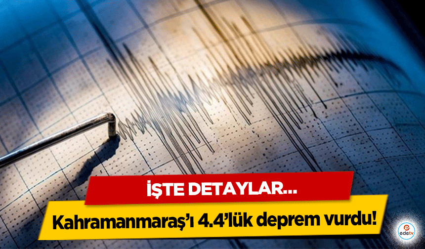 Kahramanmaraş’ı 4.4’lük deprem vurdu! İşte detaylar…