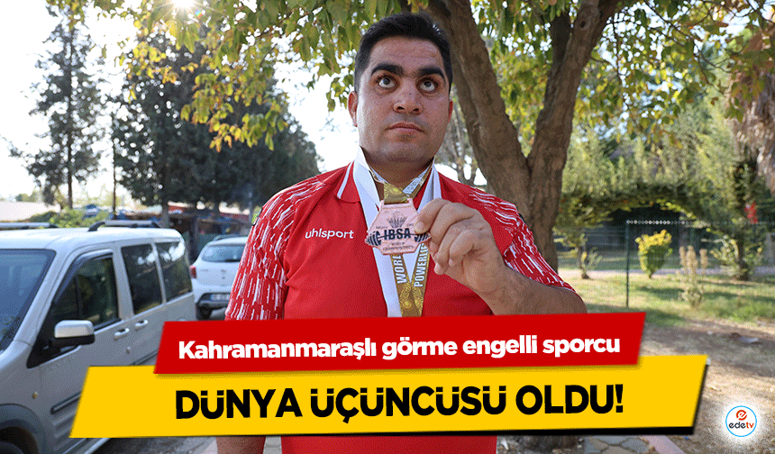 Kahramanmaraşlı görme engelli sporcu, dünya üçüncüsü oldu!