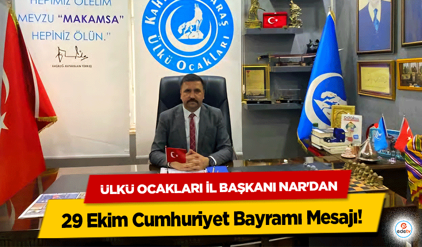 Ülkü Ocakları İl Başkanı Nar'dan 29 Ekim Cumhuriyet Bayramı Mesajı!