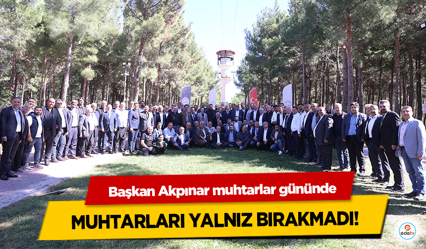 Başkan Akpınar muhtarlar gününde muhtarları yalnız bırakmadı!