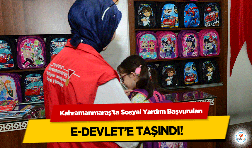 Kahramanmaraş’ta Sosyal Yardım başvuruları e-devlet’e taşındı