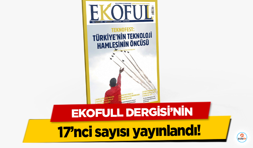 EKOFULL Dergisi’nin 17’nci sayısı yayınlandı!