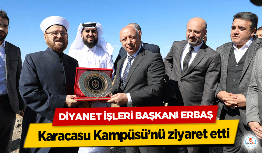 Diyanet İşleri Başkanı Erbaş Karacasu Kampüsü’nü ziyaret etti