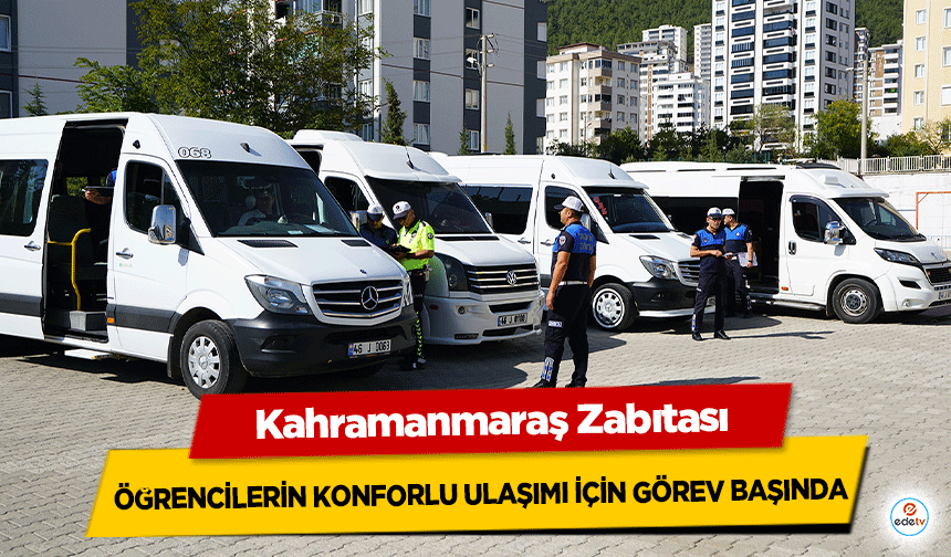 Kahramanmaraş Zabıtası öğrencilerin konforlu ulaşımı için görev başında