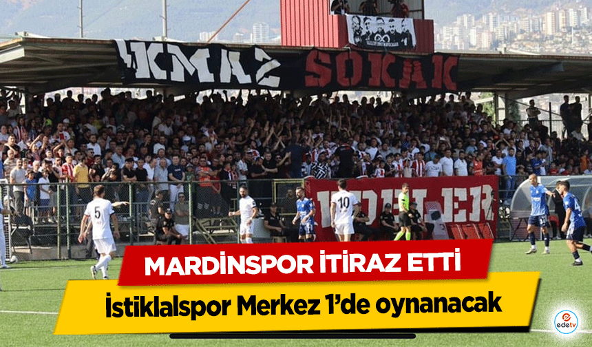 Mardinspor İtiraz Etti İstiklalspor Merkez 1’de oynanacak