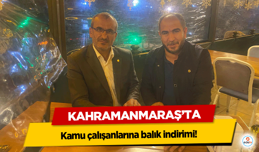 Kahramanmaraş’ta kamu çalışanlarına balık indirimi!