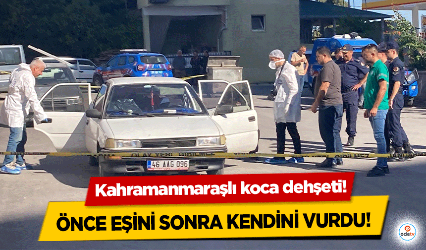 Kahramanmaraşlı koca dehşeti! Önce eşini sonra kendini vurdu!