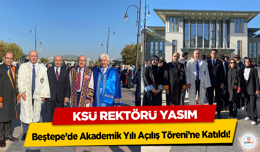 Ksü Rektörü Yasım, Beştepe’de Akademik Yılı Açılış Töreni’ne Katıldı!