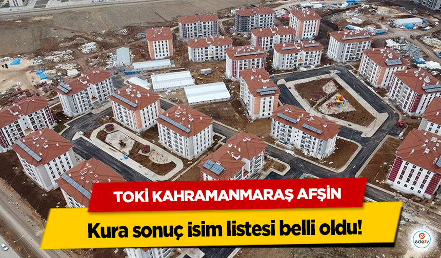 TOKİ Kahramanmaraş Afşin kura sonuç isim listesi belli oldu!