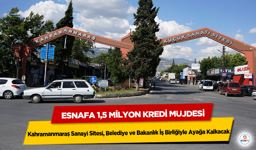 Kahramanmaraş Sanayi Sitesi, Belediye ve Bakanlık İş Birliğiyle Ayağa Kalkacak