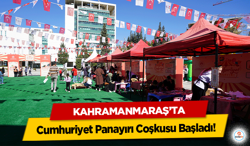 Kahramanmaraş’ta Cumhuriyet Panayırı Coşkusu Başladı!