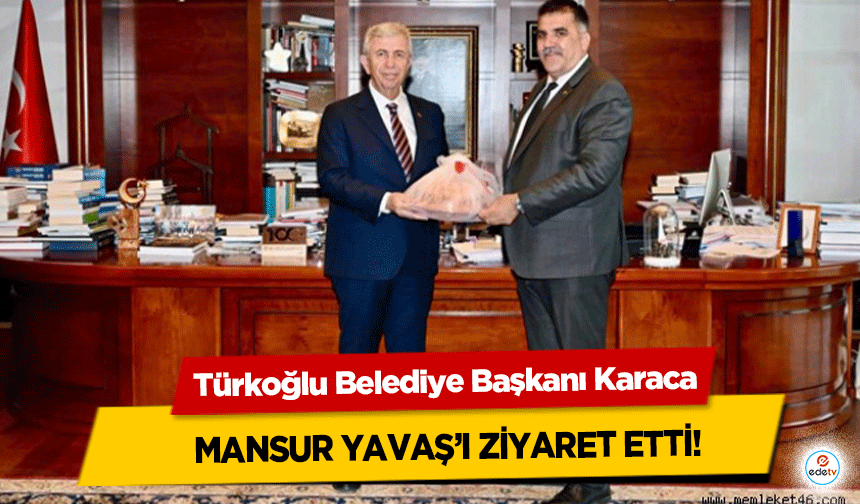 Türkoğlu Belediye Başkanı Karaca Mansur Yavaş’ı Ziyaret Etti!