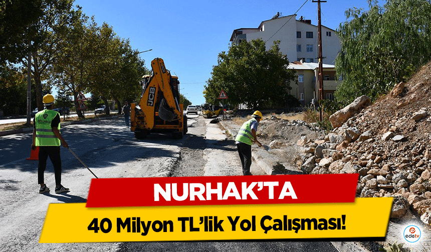 Nurhak’ta 40 Milyon TL’lik Yol Çalışması!