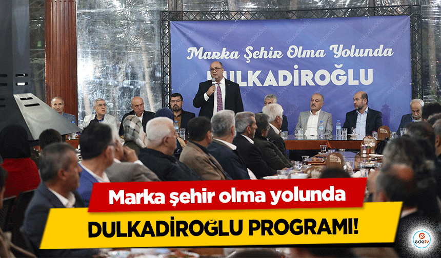 Marka şehir olma yolunda Dulkadiroğlu Programı!