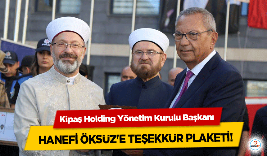 Kipaş Holding Yönetim Kurulu Başkanı Hanefi Öksüz'e Teşekkür Plaketi