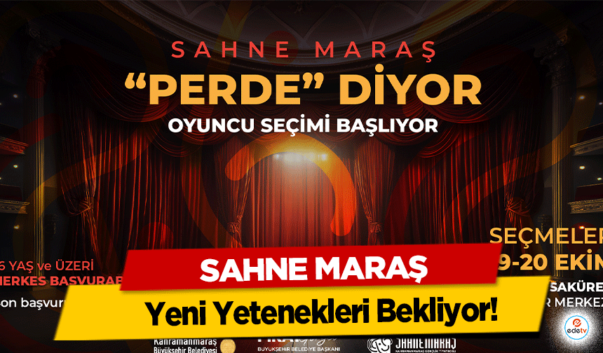 Sahne Maraş, Yeni Yetenekleri Bekliyor!