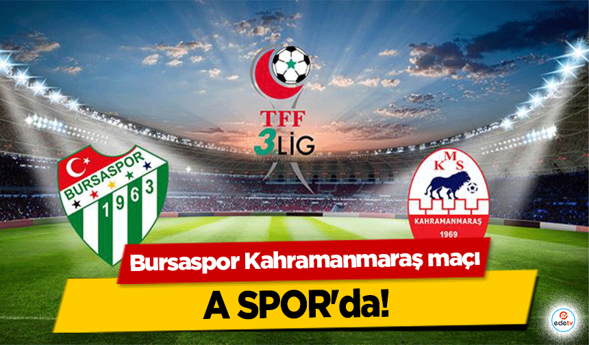 Bursaspor Kahramanmaraş maçı A SPOR'da!