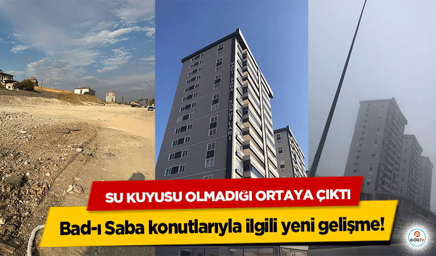 Bad-ı Saba konutlarıyla ilgili yeni gelişme! Su kuyusu olmadığı ortaya çıktı