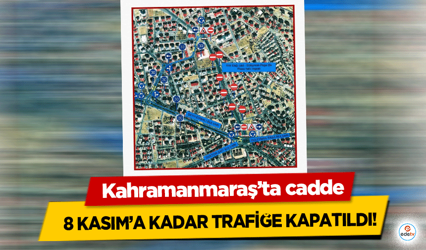 Kahramanmaraş’ta cadde 8 Kasım’a kadar trafiğe kapatıldı!