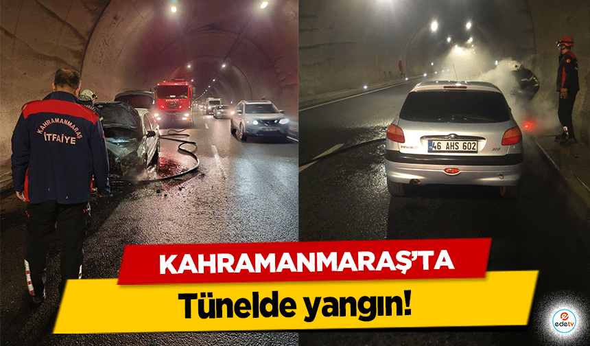 Kahramanmaraş’ta tünelde yangın!