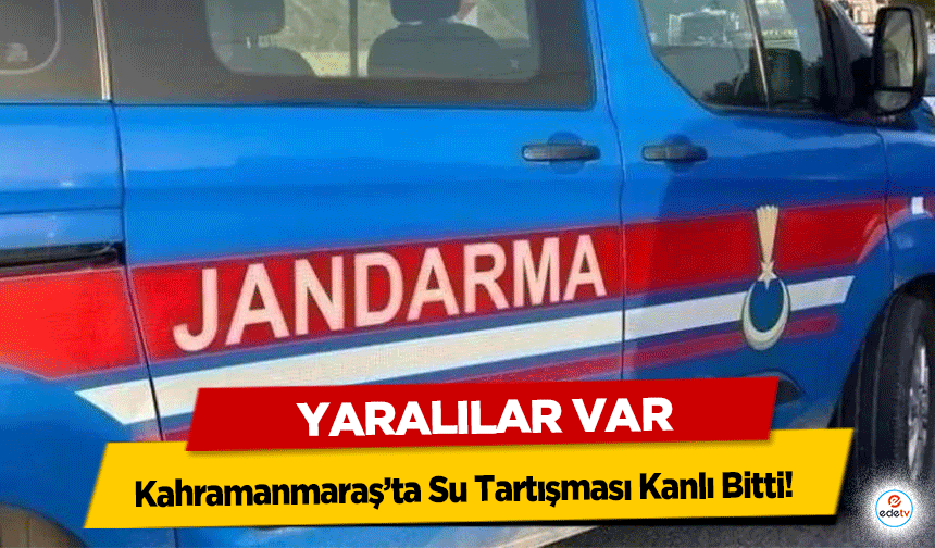 Kahramanmaraş’ta Su Tartışması Kanlı Bitti! 5 Yaralı