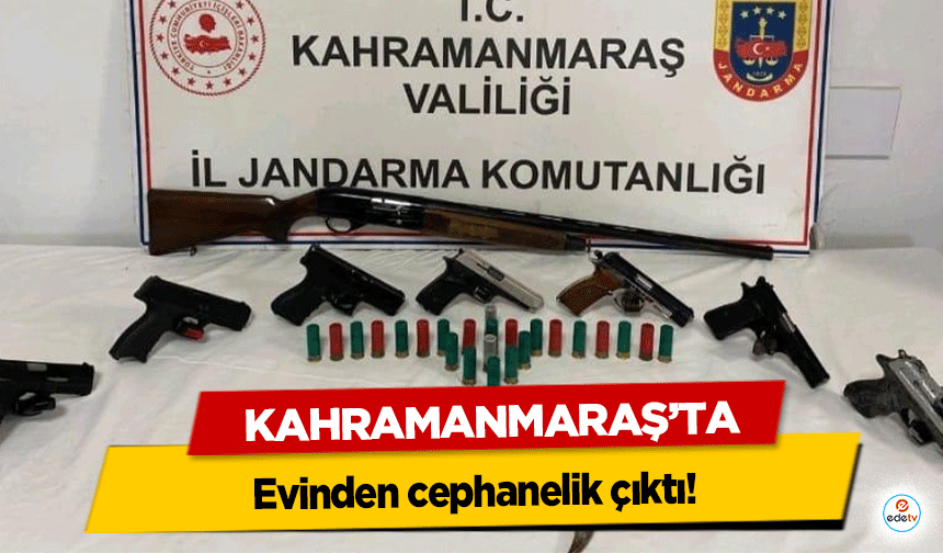 Kahramanmaraş’ta evinden cephanelik çıktı!