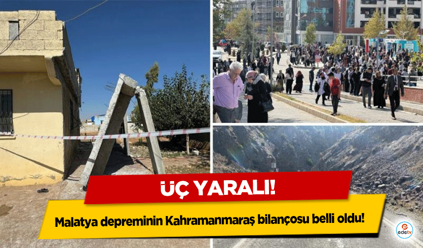 Malatya depreminin Kahramanmaraş bilançosu belli oldu! 3 yaralı!