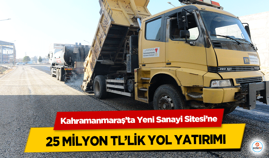 Kahramanmaraş’ta Yeni Sanayi Sitesi’ne 25 milyon tl’lik yol yatırımı