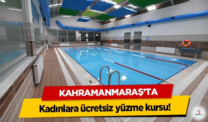 Kahramanmaraş’ta kadınlara ücretsiz yüzme kursu!