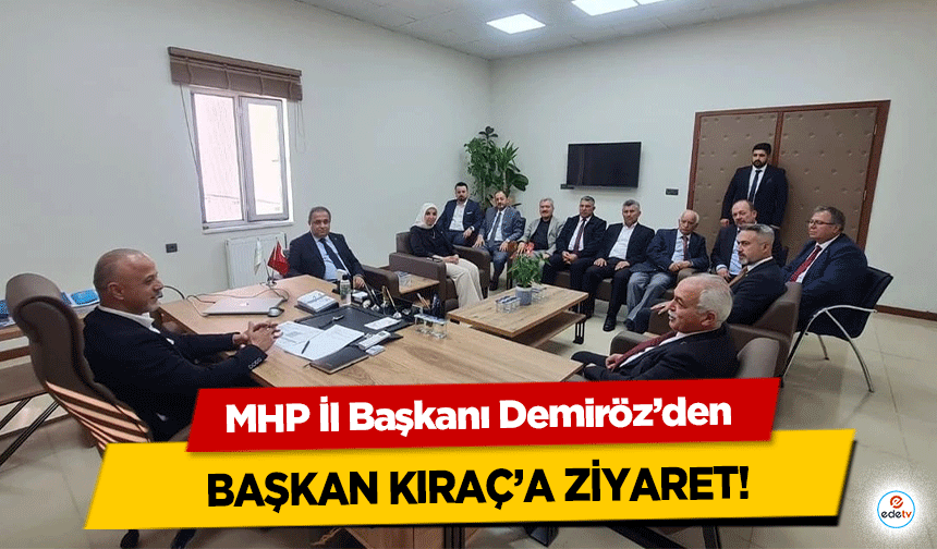 MHP İl Başkanı Demiröz’den Başkan Kıraç’a Ziyaret!