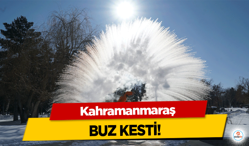 Kahramanmaraş buz kesti!