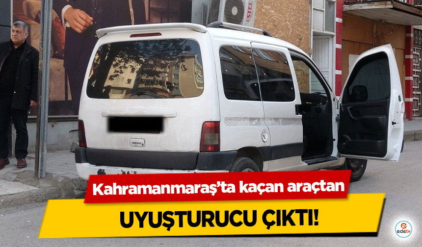 Kahramanmaraş’ta kaçan araçtan uyuşturucu çıktı!