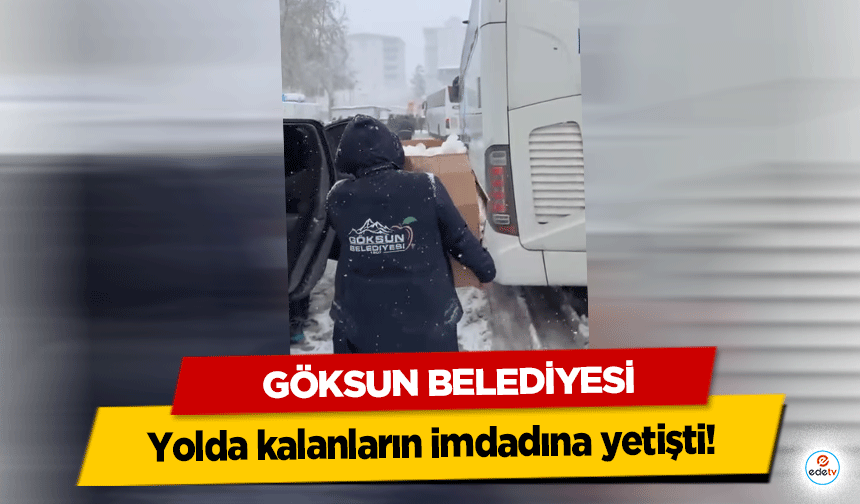 Göksun Belediyesi yolda kalanların imdadına yetişti!