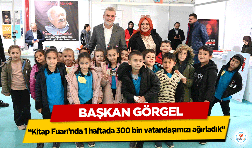 Başkan Görgel: “Kitap Fuarı’nda 1 haftada 300 bin vatandaşımızı ağırladık”