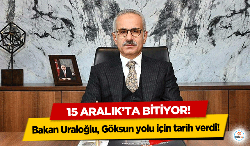 Bakan Uraloğlu, Göksun yolu için tarih verdi!  15 Aralık’ta bitiyor!