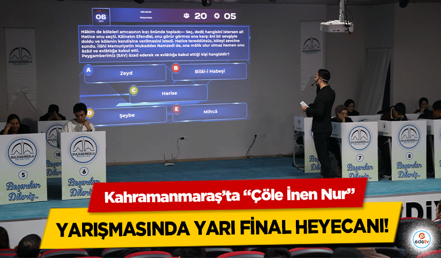 Kahramanmaraş’ta “Çöle İnen Nur” yarışmasında yarı final heyecanı!