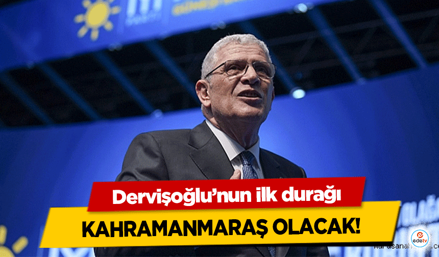 Dervişoğlu’nun ilk durağı Kahramanmaraş olacak!