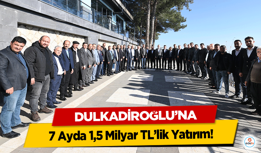 Dulkadiroğlu’na 7 Ayda 1,5 Milyar TL’lik Yatırım!