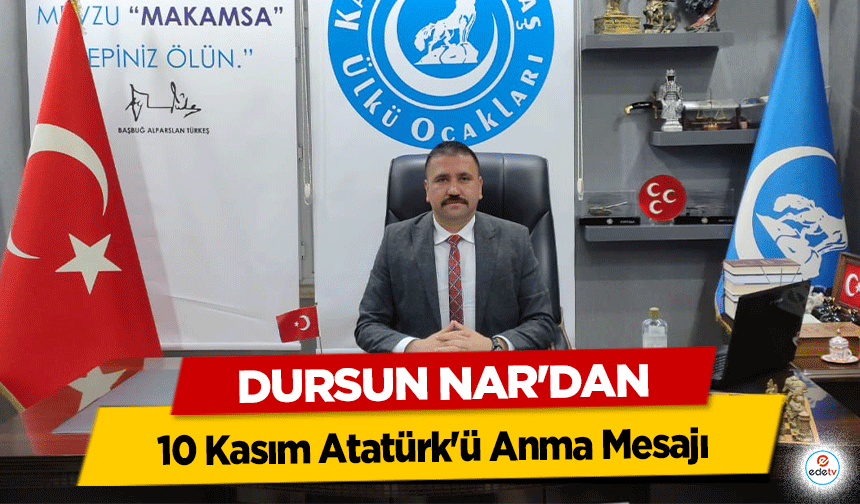 Dursun Nar'dan 10 Kasım Atatürk'ü Anma Mesajı