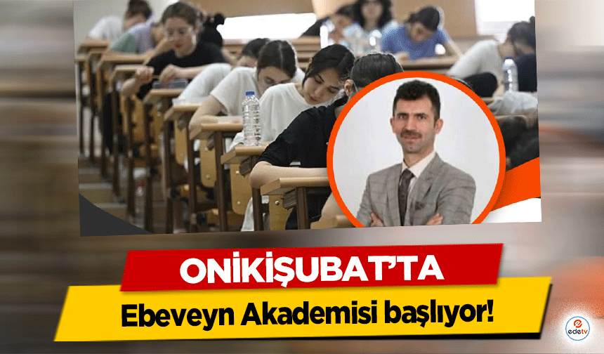 Onikişubat’ta Ebeveyn Akademisi başlıyor!