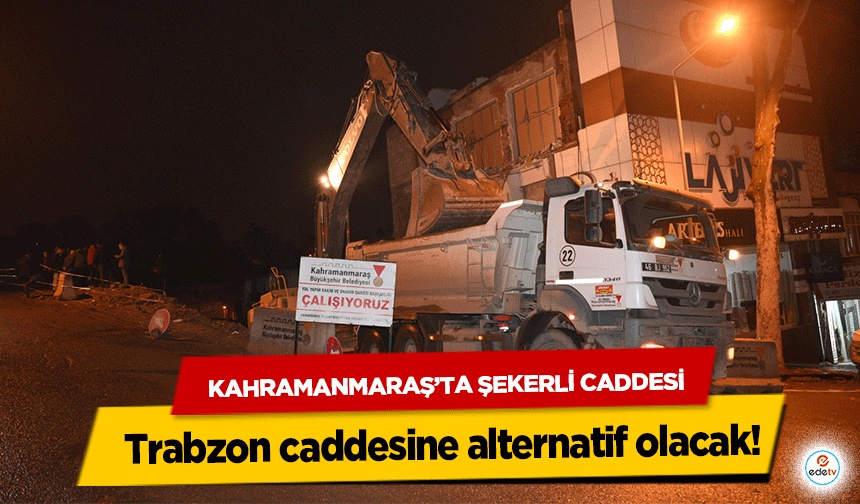 Kahramanmaraş’ta Şekerli Caddesi Trabzon caddesine alternatif olacak!