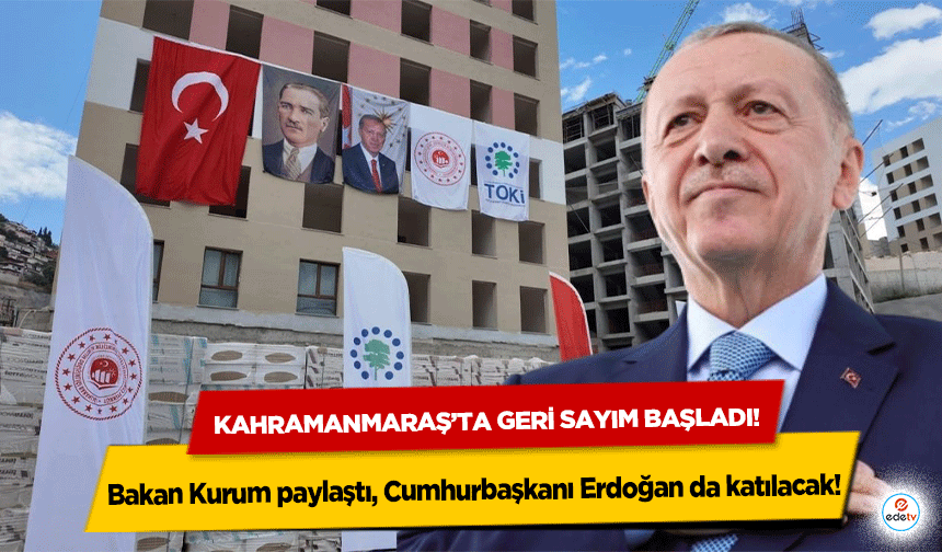 Kahramanmaraş’ta geri sayım başladı! Bakan Kurum paylaştı, Cumhurbaşkanı Erdoğan da katılacak!