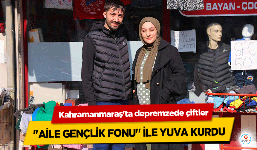 Kahramanmaraş'ta depremzede çiftler "Aile Gençlik Fonu" ile yuva kurdu